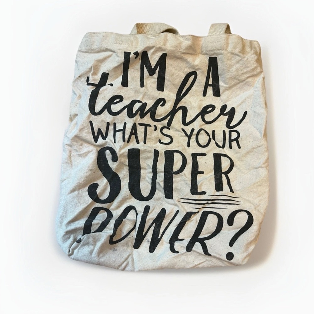 Teacher Canvas Tote Bag “I’m a Teacher What’s Your Superpower” 13x12